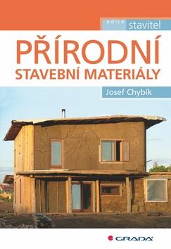 Kniha: Přírodní stavební materiály - Josef Chybík