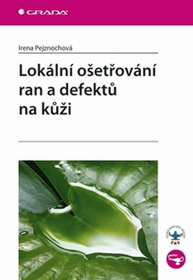 Kniha: Lokální ošetřování ran a defektů na kůži - Pejznochová Irena