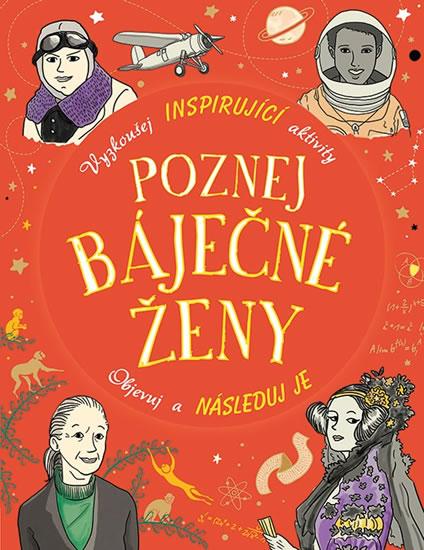 Kniha: Poznej báječné ženy - Vyzkoušej inspirující aktivity, Objevuj a následuj je - Baileyová Ellen, Beerová Sophie, Farnsworthová Lauren