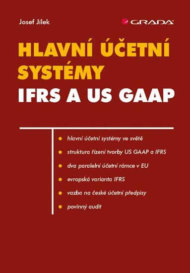 Kniha: Hlavní účetní systémy IFRS a US GAAP - Jílek Josef