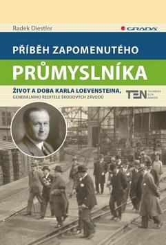 Kniha: Příběh zapomenutého průmyslníka - Radek Diestler