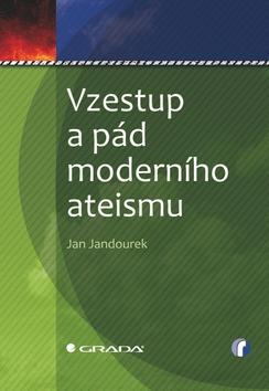 Kniha: Vzestup a pád moderního ateismu - Jan Jandourek