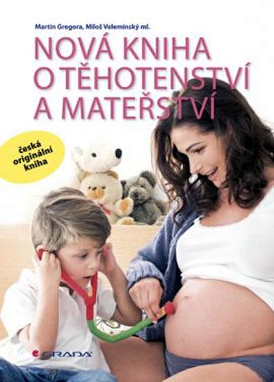Kniha: Nová kniha o těhotenství a mateřství - Gregora Martin, Velemínský Miloš
