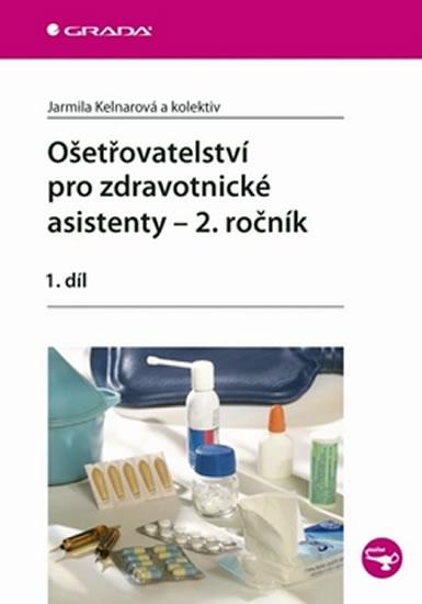 Kniha: Ošetřovatelství pro zdravotnické asistenty – 2. ročník/1. díl - Kelnarová Jarmila