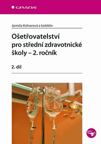 Kniha: Ošetřovatelství pro střední zdravotnické školy - 2. ročník/2. díl - Kelnarová Jarmila