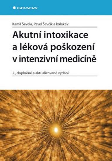 Kniha: Akutní intoxikace a léková poškození v intenzivní medicíně - 2. vydání - Ševela Kamil a kolektiv Ševčík Pavel