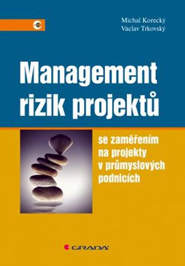 Kniha: Management rizik projektů se zaměřením na projekty v průmyslových podnicích - Korecký, Trkovský Václav, Michal