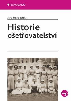 Kniha: Historie ošetřovatelství - Kutnohorská Jana