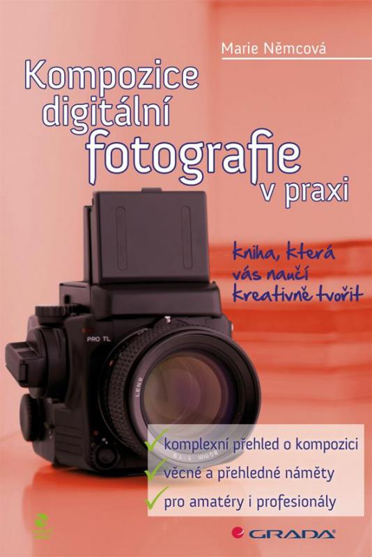 Kniha: Kompozice digitální fotografie v praxi - Marie Němcová