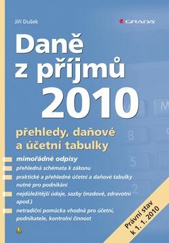 Kniha: Daně z příjmů 2010 - přehledy, daňové a účetní tabulky - Dušek Jiří