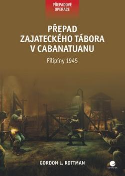 Kniha: Přepad zajateckého tábora v Cabanatuanu - Gordon Rottman