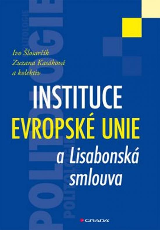 Kniha: Instituce Evropské unie a Lisabonská smlouva - Šlosarčík a kolektiv Ivo