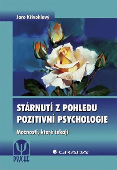 Kniha: Stárnutí z pohledu pozitivní psychologie - Možnosti, které čekají - Křivohlavý Jaro