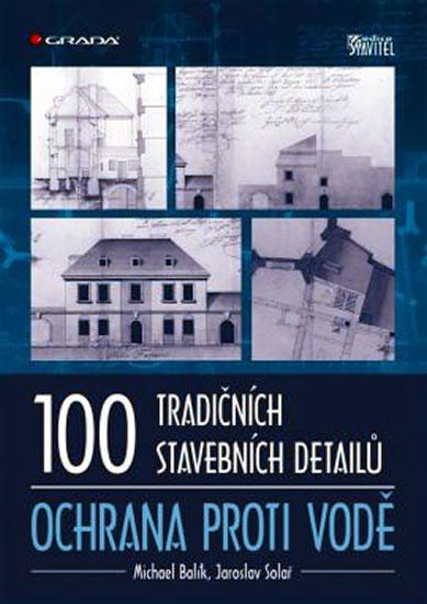 Kniha: 100 tradičních stavebních detailů – ochrana proti vodě - Balík Michael, Solař Jaroslav