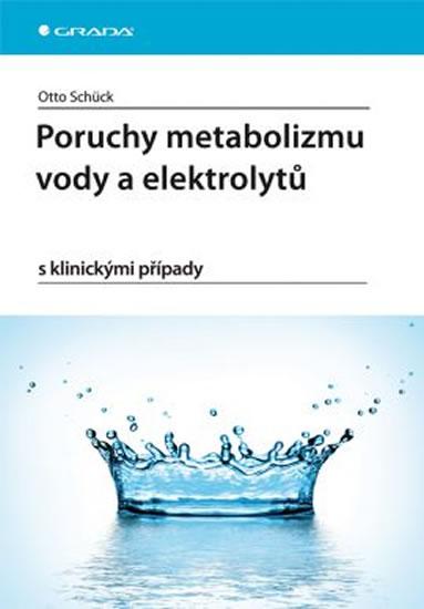 Kniha: Poruchy metabolizmu vody a elektrolytů s klinickými případy - Schück Otto