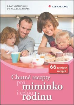 Kniha: Chutné recepty pro miminko i celou rodinu - 66 rychlých receptů - Kaltenthaler, Kovács Heike, Birgit