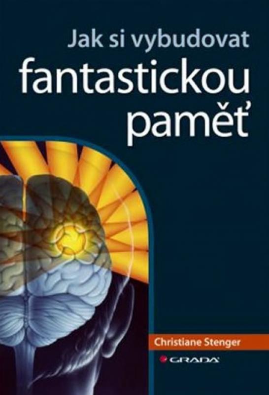 Kniha: Jak si vybudovat fantastickou paměť - Stenger Christiane