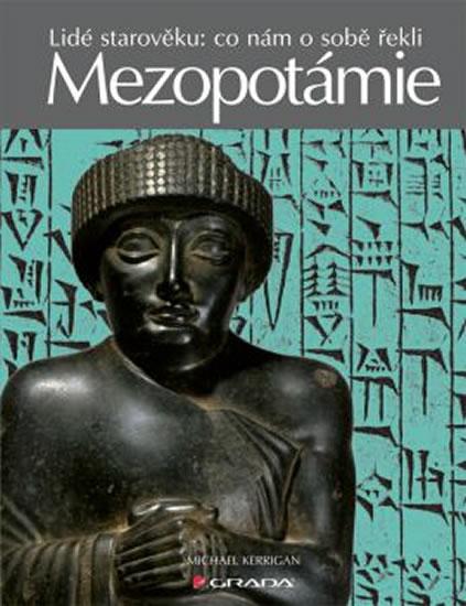 Kniha: Mezopotámie -  Lidé starověku: co nám o sobě řekli - Kerrigan Michael