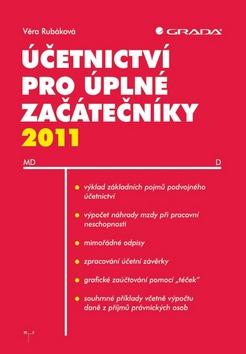 Kniha: Účetnictví pro úplné začátečníky 2011 - Rubáková, Šlézarová Daniela, Věra