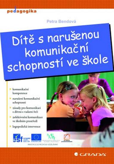 Kniha: Dítě s narušenou komunikační schopností ve škole - Bendová Petra