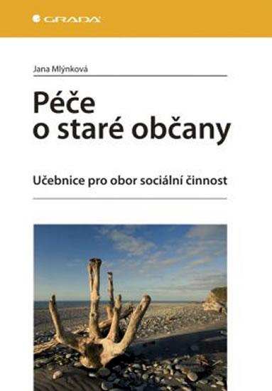 Kniha: Péče o staré občany. Učebnice pro obor sociální činnost - Mlýnková Jana
