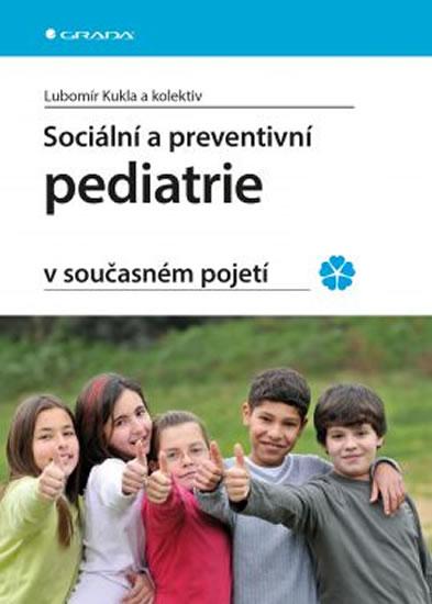 Kniha: Sociální a preventivní pediatrie v současném pojetí - Kukla Lubomír a kolektiv