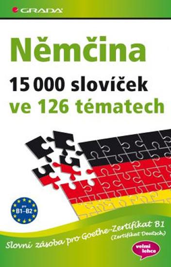 Kniha: Němčina 15 000 slovíček ve 126 tématech - Slovní zásoba pro Goethe–Zertifikat B1 (Zertifikat Deutsch) - Reimann a kolektiv Monika