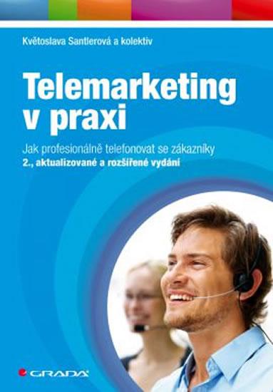 Kniha: Telemarketing v praxi - Santlerová a kolektiv Květoslava