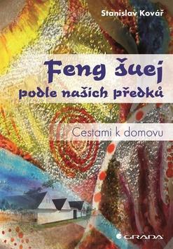 Kniha: Feng šuej podle našich předků - Cestami k domovu - Kovář Stanislav