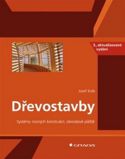 Kniha: Dřevostavby - Systém nosných konstrukcí, obvodové pláště - 3. vydání - Kolb Josef