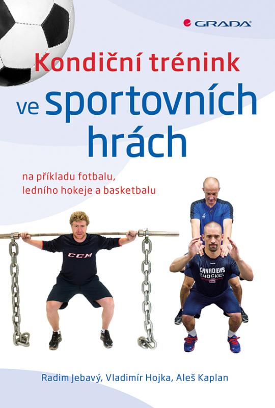 Kniha: Kondiční trénink ve sportovních hrách na příkladu fotbalu, ledního hokeje a basketbalu - Vladimír Hojka