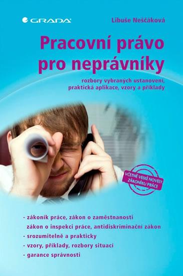 Kniha: Pracovní právo pro neprávníky - rozbory vybraných ustanovení, praktická aplikace, vzory a příklady - Neščáková Libuše