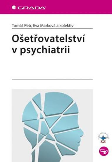 Kniha: Ošetřovatelství v psychiatrii - Tomáš, Eva Marková a kolektiv Petr