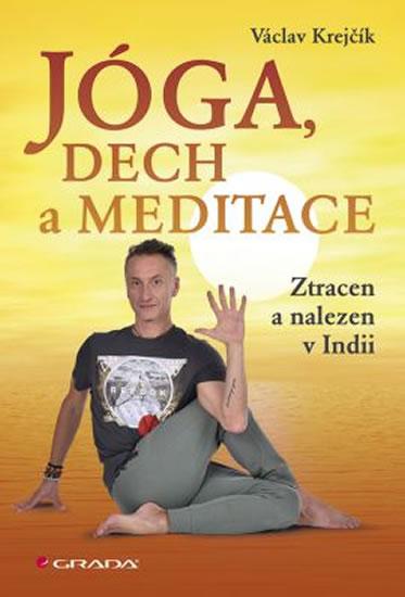 Kniha: Jóga, dech a meditace - Ztracen a nalezen v Indii - Krejčík Václav
