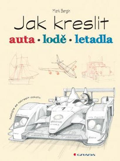 Kniha: Jak kreslit auta, lodě, letadla - Bergin Mark