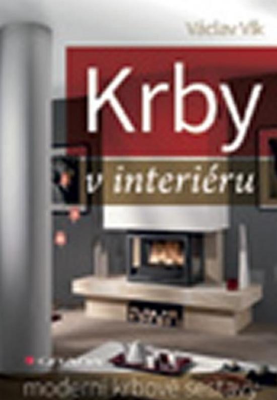 Kniha: Krby v interiéru - Moderní krbové sestavy - Vlk Václav