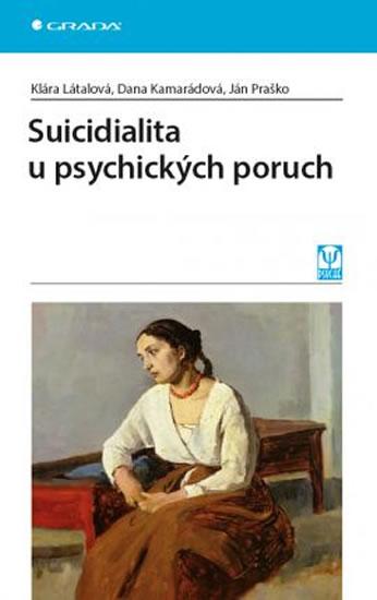 Kniha: Suicidialita u psychických poruch - Látalová Klára, Kamarádová Dana