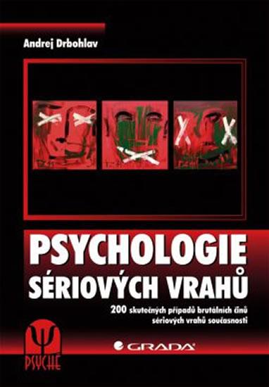 Kniha: Psychologie sériových vrahů - 200 skutečných případů brutálních činů sériových vrahů současnosti - Drbohlav Andrej