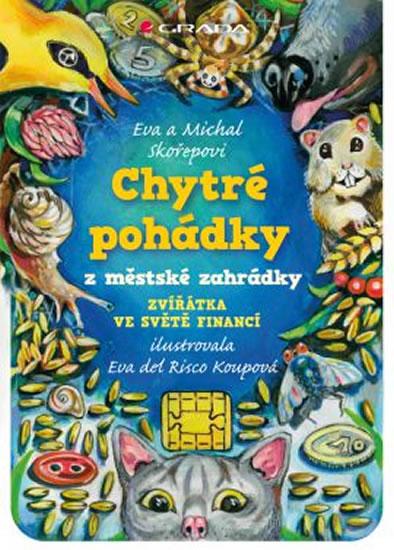 Kniha: Chytré pohádky z městské zahrádky - Zvířátka ve světě financí - Skořepovi Eva a Michal