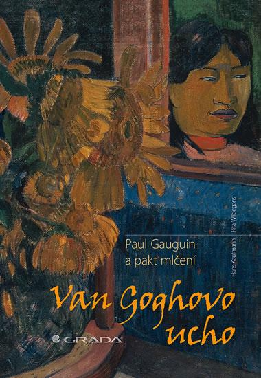Kniha: Van Goghovo ucho - Paul Gauguin a pakt mlčení - Kaufmann, Wildegans Rita, Hans