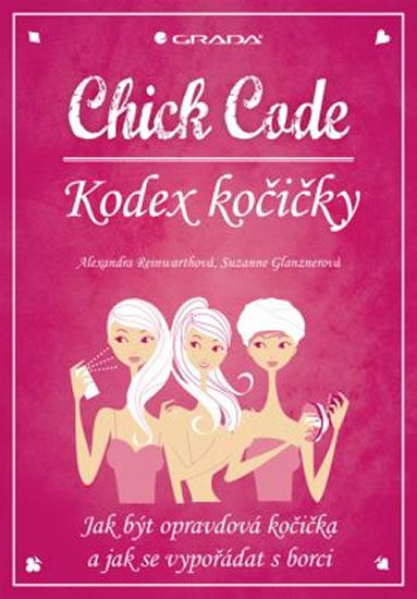 Kniha: Chick Code – Kodex kočičky - Jak být opravdová kočička a jak se vypořádat s borci - Reinwarthová Alexandra, Glanznerová Suzanne