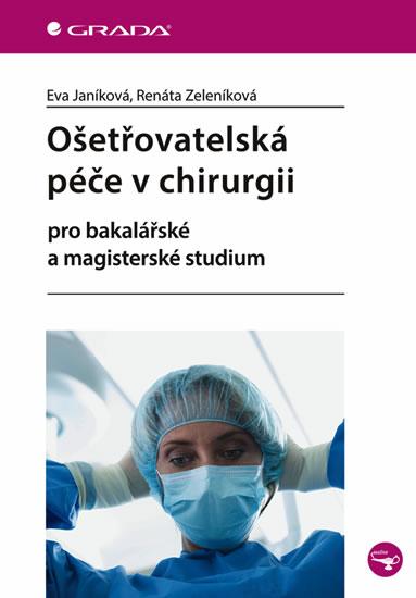 Kniha: Ošetřovatelská péče v chirurgii pro bakalářské a magisterské studium - Janíková, Zeleníková Renáta, Eva