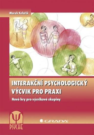 Kniha: Interakční psychologický výcvik pro praxi - Nové hry pro výcvikové skupiny - Kolařík Marek