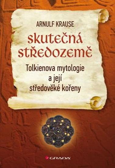 Kniha: Skutečná Středozemě - Tolkienova mytologie a její středověké kořeny - Krause Arnulf