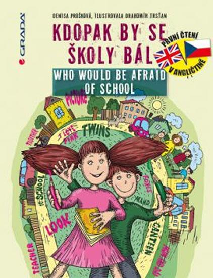 Kniha: Kdopak by se školy bál / Who Would Be Afraid of School - Prošková Denisa, Trsťan Drahomír