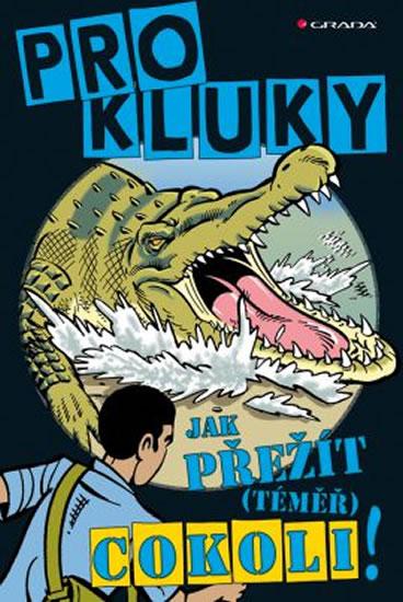 Kniha: Pro kluky! - Jak přežít (téměř) cokoli! - Ecob Simon, Oliver Martin