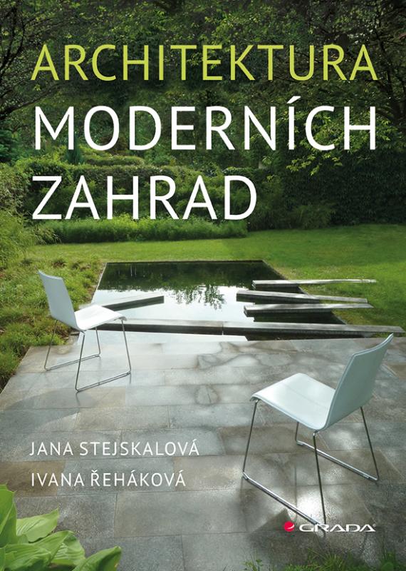 Kniha: Architektura moderních zahrad - Stejskalová, Řeháková Ivana, Jana
