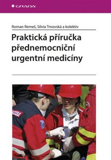 Kniha: Praktická příručka přednemocniční urgentní medicíny - Remeš a kolektiv Roman