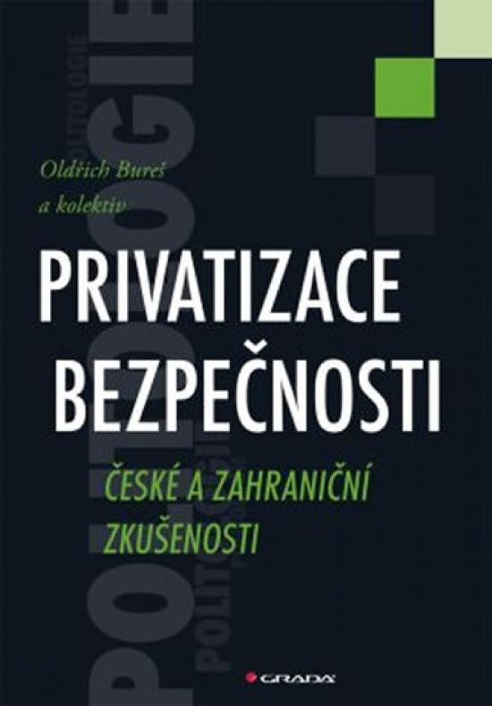 Kniha: Privatizace bezpečnosti - České a zahraniční zkušenosti - Bureš a kol. Oldřich