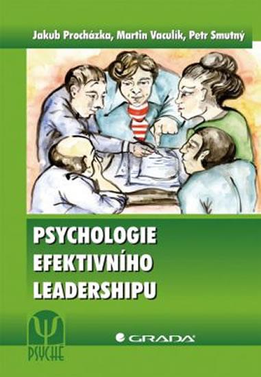 Kniha: Psychologie efektivního leadershipu - Procházka a kolektiv Jakub